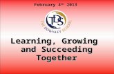 February 4 th 2013 Learning, Growing and Succeeding Together.