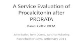 A Service Evaluation of Procalcitonin after PRORATA Daniel Cottle DICM John Butler, Tony Dunne, Sanchia Pickering Manchester Royal Infirmary 2011.