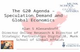 The G20 Agenda – Speculation Demand and Global Economics Alan S Alexandroff Director Online Research & Director of Strategic Partnerships Digital20, Munk.