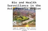 Bio and Health Surveillance in the Asia-Pacific Region James R. Campbell, Ph.D., M.P.H. Asia-Pacific Center for Security Studies.