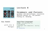1 Lecture 8 Grammars and Parsers grammar and derivations, recursive descent parser vs. CYK parser, Prolog vs. Datalog Ras Bodik with Ali & Mangpo Hack.
