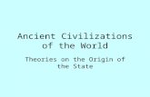 Ancient Civilizations of the World Theories on the Origin of the State.