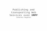 Publishing and transporting Web Services over XMPP Johannes Wagener.