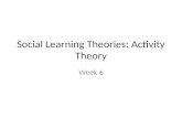 Social Learning Theories: Activity Theory Week 6.