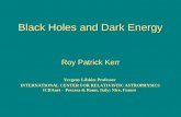 Black Holes and Dark Energy Roy Patrick Kerr Roy Patrick Kerr Yevgeny Lifshitz Professor INTERNATIONAL CENTER FOR RELATIVISTIC ASTROPHYSICS ICRAnet - Pescara.