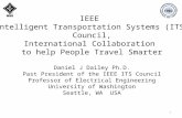 1 IEEE Intelligent Transportation Systems (ITS) Council, International Collaboration to help People Travel Smarter Daniel J Dailey Ph.D. Past President.
