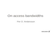 On access bandwidths Per O. Andersson. © Ericsson AB 2004 2 Outline  Moore’s law and residential services  Symmetry  Operational expenses  Bandwidth.