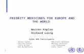 1 PRIORITY MEDICINES FOR EUROPE AND THE WORLD Warren Kaplan Richard Laing Other WHO Participants: Saloni TannaMarjolein Willemen Eduardo SabatéMonique.