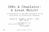 2007David B. Plummer, CIM, BCC1 IRBs & Chaplains: A Great Match! A Presentation at the 2007 Conference of the Association of Professional Chaplains David.