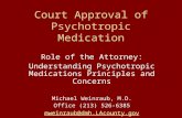 Court Approval of Psychotropic Medication Role of the Attorney: Understanding Psychotropic Medications Principles and Concerns Michael Weinraub, M.D. Office.