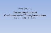 Technological and Environmental Transformations Period 1 Technological and Environmental Transformations to c. 600 B.C.E.
