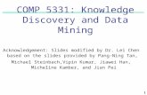 1 1 COMP 5331: Knowledge Discovery and Data Mining Acknowledgement: Slides modified by Dr. Lei Chen based on the slides provided by Pang-Ning Tan, Michael.