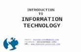 INTRODUCTION TO INFORMATION TECHNOLOGY Email: masood.iihe@gmail.commasood.iihe@gmail.com Facebook: masoodahmed.iihe URL: .