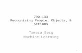 Tamara Berg Machine Learning 790-133 Recognizing People, Objects, & Actions 1.