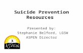 Suicide Prevention Resources Presented by: Stephanie Belford, LGSW ASPEN Director