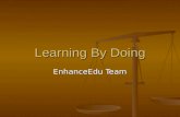 Learning By Doing EnhanceEdu Team. Agenda Background and Philosophy Background and Philosophy Identifying Identifying.