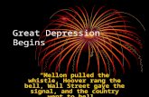 Great Depression Begins “Mellon pulled the whistle, Hoover rang the bell, Wall Street gave the signal, and the country went to hell.”