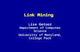 Link Mining Lise Getoor Department of Computer Science University of Maryland, College Park.