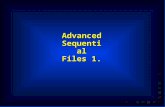 Advanced Sequential Files 1.. Single Record Type Files  In a file which contains only one record type (the kind we have examined so far) the record structure.