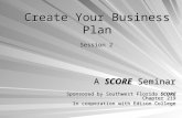 Create Your Business Plan A SCORE Seminar Sponsored by Southwest Florida SCORE Chapter 219 In cooperation with Edison College Session 2.