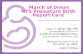 March of Dimes NYS Premature Birth Report Card Diane M. Ashton, MD, MPH Deputy Medical Director March of Dimes National Office dashton@marchofdimes.com.