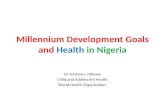 Millennium Development Goals and Health in Nigeria Dr Andrew L Mbewe Child and Adolescent Health World Health Organization.