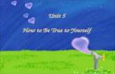 Unit 5 How to Be True to Yourself. Denis Waitley Text 1 How to Be True to Yourself?