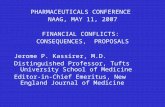 PHARMACEUTICALS CONFERENCE NAAG, MAY 11, 2007 FINANCIAL CONFLICTS: CONSEQUENCES, PROPOSALS Jerome P. Kassirer, M.D. Distinguished Professor, Tufts University.