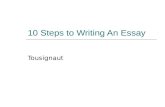 10 Steps to Writing An Essay Tousignaut. 10 Steps to Writing the Research Paper 1. Research: start considering the arguments of the essays you're reading;