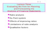 3 - 1 Ratio analysis Du Pont system Effects of improving ratios Limitations of ratio analysis Qualitative factors Lecture Three Evaluating the Firm for.