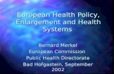 European Health Policy, Enlargement and Health Systems Bernard Merkel European Commission Public Health Directorate Bad Hofgastein, September 2002.