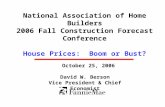 National Association of Home Builders 2006 Fall Construction Forecast Conference House Prices: Boom or Bust? October 25, 2006 David W. Berson Vice President.