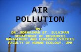 AIR POLLUTION By: DR. NORHASMAH BT. SULAIMAN DEPARTMENT OF RESOURCES MANAGEMENT AND CONSUMER STUDIES FACULTY OF HUMAN ECOLOGY, UPM.