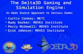 The Delta3D Gaming and Simulation Engine: An Open Source Approach to Serious Games Curtis Conkey: NETC Rudy Darken: MOVES Institute Perry McDowell: MOVES.