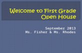 September 2013 Ms. Fisher & Ms. Rhodes. -Arrival starts at 8:15 am the day begins at 8:30 sharp. -Dismissal is 3:30 pm. Please do not take child before.