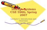 Storage Systems CSE 598D, Spring 2007 Lecture 1: Introduction and Overview January 25, 2007.