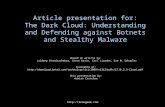 Article presentation for: The Dark Cloud: Understanding and Defending against Botnets and Stealthy Malware Based on article by: Jaideep Chandrashekar,