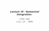 Lecture 19 - Numerical Integration CVEN 302 July 22, 2002.
