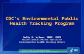 Holly R. Wilson, MHSE, CHES Health Communications Specialist Environmental Health Tracking Branch CDC’s Environmental Public Health Tracking Program National.