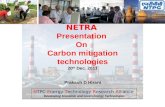 NETRA A Maharatna Company NETRA Presentation On Carbon mitigation technologies 20 th Dec. 2011 Prakash D Hirani NTPC Energy Technology Research Alliance.