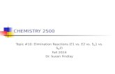 CHEMISTRY 2500 Topic #10: Elimination Reactions (E1 vs. E2 vs. S N 1 vs. S N 2) Fall 2014 Dr. Susan Findlay.