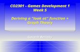 1 CO2301 - Games Development 1 Week 5 Deriving a "look at" function + Graph Theory Gareth Bellaby.