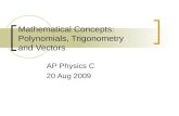 Mathematical Concepts: Polynomials, Trigonometry and Vectors AP Physics C 20 Aug 2009.