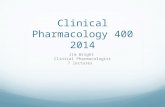 Clinical Pharmacology 400 2014 Jim Wright Clinical Pharmacologist 7 lectures.