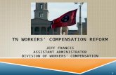 TN WORKERS’ COMPENSATION REFORM JEFF FRANCIS ASSISTANT ADMINISTRATOR DIVISION OF WORKERS’ COMPENSATION 1.