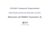 CS1104: Computer Organisation cs1104 Welcome (AY2006/7 Semester 2) cs1104.