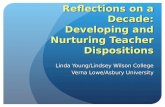 Reflections on a Decade: Developing and Nurturing Teacher Dispositions Linda Young/Lindsey Wilson College Verna Lowe/Asbury University.