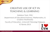 CREATIVE USE OF ICT IN TEACHING & LEARNING Zaidatun Tasir, PhD. Department of Educational Science, Mathematics, & Creative Multimedia Faculty of Education,