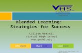 Colleen Worrell Virtual High School  Blended Learning: Strategies for Success.