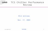 LIGO-G9900XX-00-M LIGO R&D1 TCS Chiller Performance Review Phil Willems Nov. 17, 2004.
